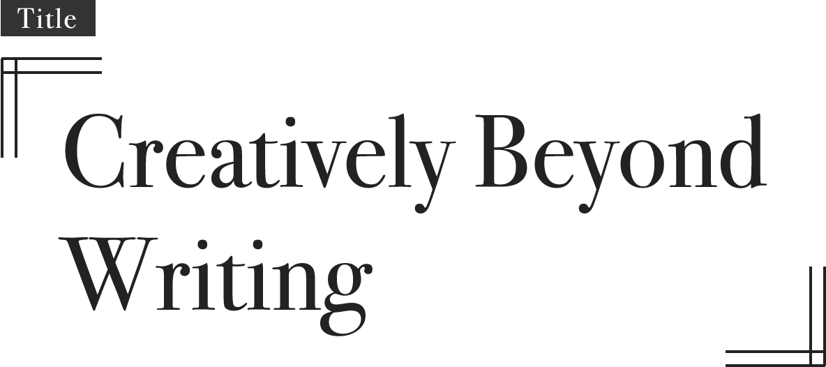 Title:「Creatively Beyond Writing」